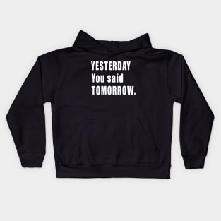 Inspirational Quote Yesterday you said tomorrow Kids Hoodie